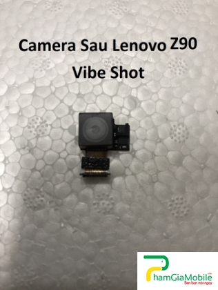 Khắc Phục Camera Sau Lenovo Vibe Shot Z90 Hư, Mờ, Mất Nét Lấy Liền